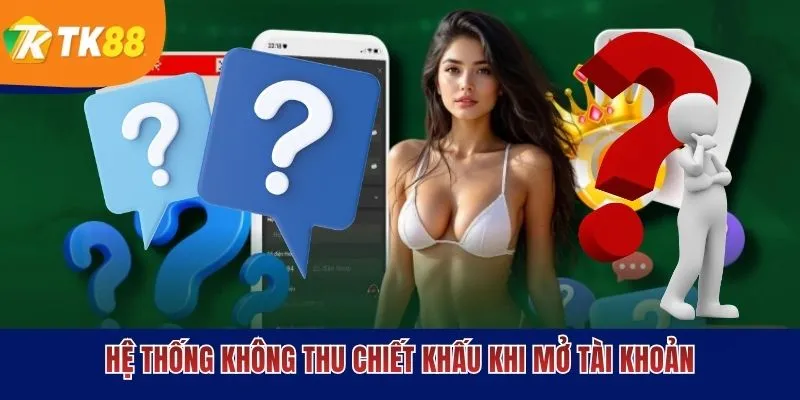 Hệ thống không thu chiết khấu khi mở tài khoản
